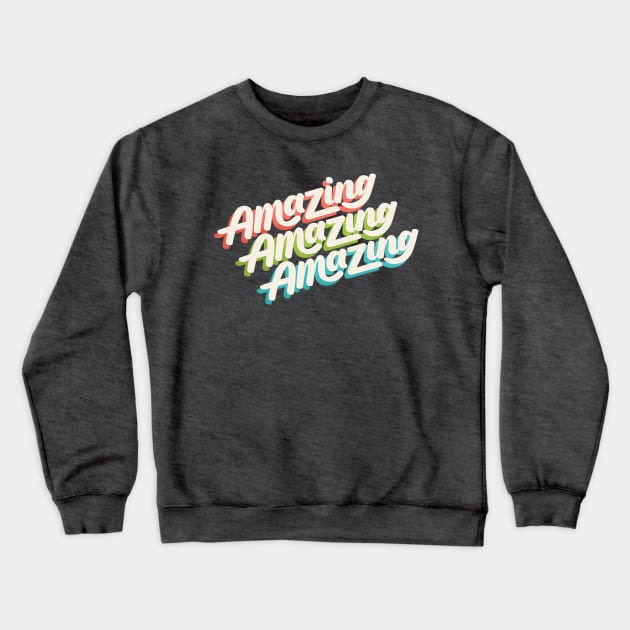 Amazing Amazing Amazing Crewneck Sweatshirt by polliadesign